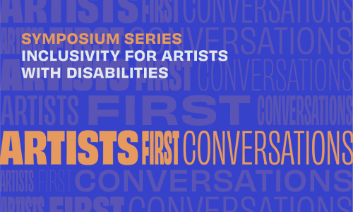"Artists First Conversations" in orange text on blue background with "symposium series" in orange text and "inclusivity for artists with disabilities" in white text